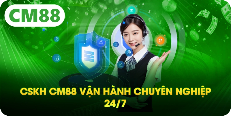 CSKH CM88 vận hành chuyên nghiệp 24/7