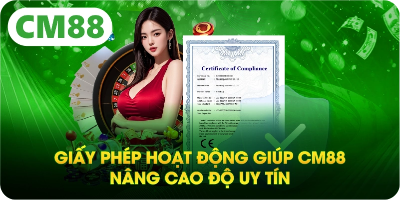 Giấy phép hoạt động giúp CM88 nâng cao độ uy tín