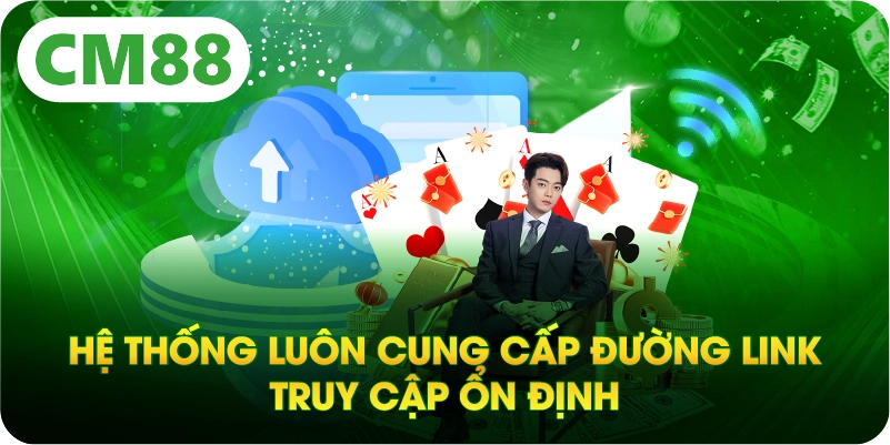 Hệ thống luôn cung cấp đường link truy cập ổn định