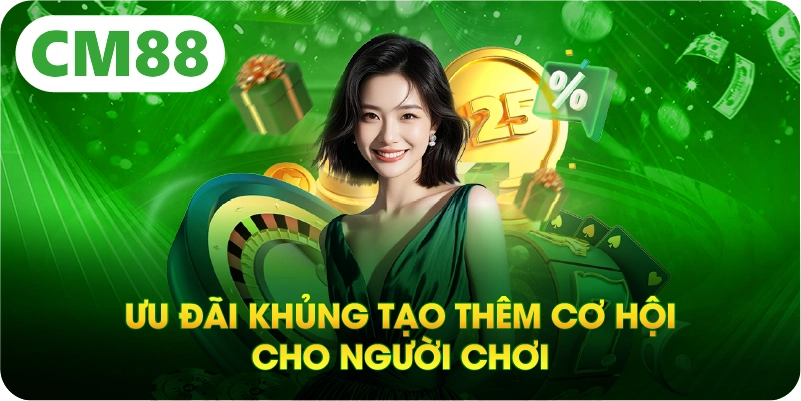 Ưu đãi khủng tạo thêm cơ hội cho người chơi